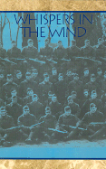 Whispers in the Wind: Based Upon the World War I Memoirs of Sergeant Jack L. Horn and Captain W. Kerr Rainsford, 307th Infantry, 77th Division, National Army 1917