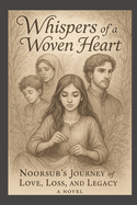 Whispers of a Woven Heart: Noorsub's Journey of Love, Loss, and Legacy