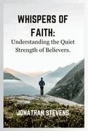 Whispers of Faith: Understanding the Quiet Strength of Believers