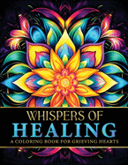 Whispers Of Healing: A Coloring Book For Grieving Hearts