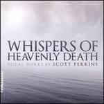 Whispers of Heavenly Death: Vocal Works by Scott Perkins
