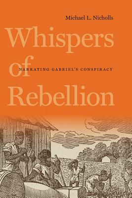 Whispers of Rebellion: Narrating Gabriel's Conspiracy - Nicholls, Michael L