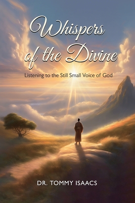 WHISPERS OF THE DIVINE, Listening to the Still Small Voice of God - Tommy Isaacs, Dr.