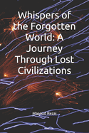 Whispers of the Forgotten World: A Journey Through Lost Civilizations