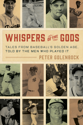Whispers of the Gods: Tales from Baseball's Golden Age, Told by the Men Who Played It - Golenbock, Peter, and Thorne, John (Foreword by)