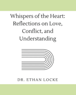 Whispers of the Heart: Reflections on Love, Conflict, and Understanding