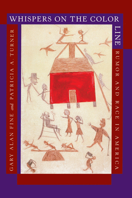 Whispers on the Color Line: Rumor and Race in America - Fine, Gary Alan, and Turner, Patricia A