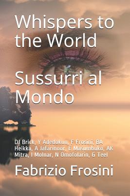 Whispers to the World - Sussurri Al Mondo: DJ Brick, Y Adedokun, F Frosini, Ba Heikka, a Jafarinoor, E Masumbuko, AK Mitra, I Molnar, N Omofolarin, G Teel - Brick, Daniel J, and Molnar, Istvan, and Jafarinoor, Afrooz