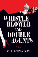 Whistle Blower and Double Agents, a Novel