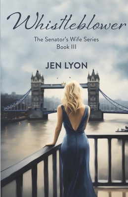 Whistleblower: The Senator's Wife Series Book III - Lyon, Jen