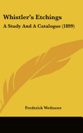 Whistler's Etchings: A Study And A Catalogue (1899)