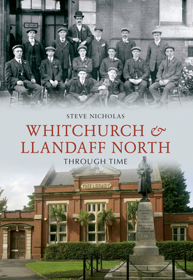 Whitchurch & Llandaff North Through Time - Nicholas, Steve