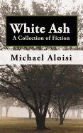 White Ash: A Collection of Fiction
