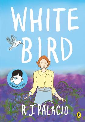 White Bird: A graphic novel from the world of WONDER - soon to be a major film - Palacio, R J