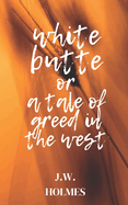 White Butte: Or A Tale Of Greed In The West