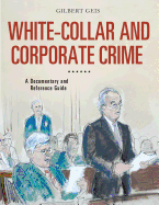 White-Collar and Corporate Crime: A Documentary and Reference Guide