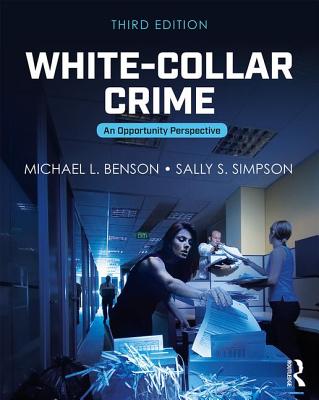 White-Collar Crime: An Opportunity Perspective - Benson, Michael L, Professor, and Simpson, Sally S