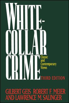 White-Collar Crime: Classic and Contemporary Views Third Edition - Geis, Gilbert (Editor), and Meier, Robert F (Editor), and Salinger, Lawrence M (Editor)