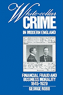 White-Collar Crime in Modern England: Financial Fraud and Business Morality, 1845 1929