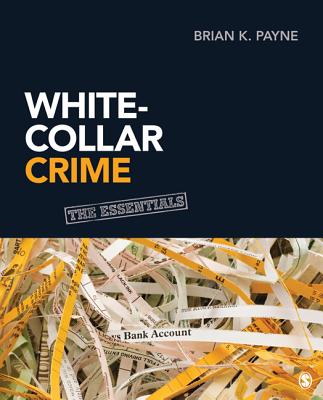 White-Collar Crime: The Essentials - Payne, Brian K