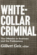 White-Collar Criminal: The Offender in Business and the Professions