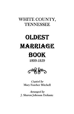 White County, Tennessee Oldest Marriage Book, 1809-1859 - Mitchell, Mary F, and Doliante, J Sharon Johnson