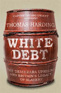 White Debt: The Demerara Uprising and Britain's Legacy of Slavery