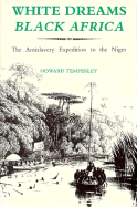 White Dreams, Black Africa: The British Antislavery Expedition to the River Niger, 1841-1842