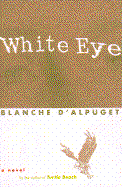 White Eye: A Novel by the Author of Turtle Beach - D'Alpuget, Blanche