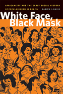 White Face, Black Mask: Africaneity and the Early Social History of Popular Music in Brazil