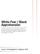 White Fear / Black Apprehension: An Analysis of White European American Racism and Mob Violence Through the Lens Of The Lynching Of African Americans In Southern U.S. States