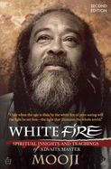 White Fire (2ND EDITION): Spiritual Insights and Teachings of Advaita Master Mooji