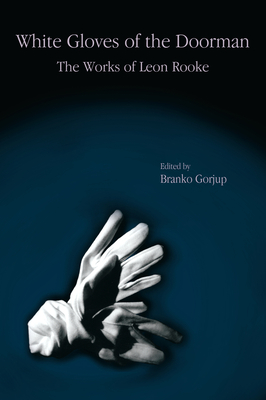 White Gloves of the Doorman: The Works of Leon Rooke - Gorjup, Branko (Editor)