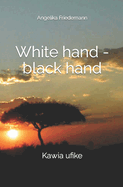 White hand - black hand: Kawia ufike