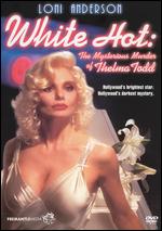 White Hot: The Mysterious Murder of Thelma Todd - Paul Wendkos