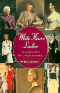 White House Ladies: Fascinating Tales and Colorful Curiosities - Garrison, Webb B