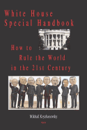 White House Special Handbook, or How to Rule the World in the 21st Century