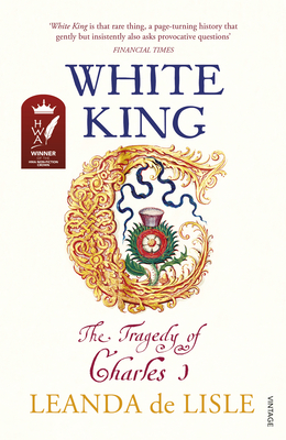 White King: The Tragedy of Charles I - de Lisle, Leanda