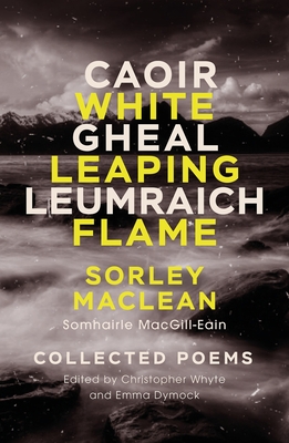 White Leaping Flame / Caoir Gheal Leumraich: Sorley Maclean: Collected Poems - MacLean, Sorley, and Whyte, Christopher (Editor), and Dymock, Emma (Editor)