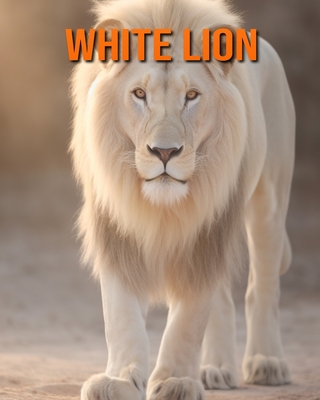 White Lion: Amazing Photos and Fun Facts Book for kids - Hession, Kathi