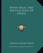 White Magic And The Evocation Of Angels