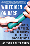 White Men on Race: Power, Privilege, and the Shaping of Cultural Consciousness