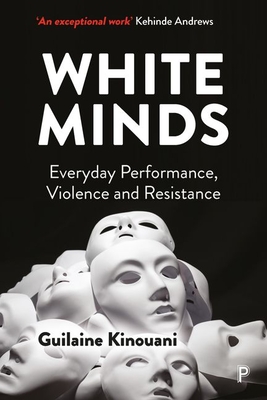 White Minds: Everyday Performance, Violence and Resistance - Kinouani, Guilaine