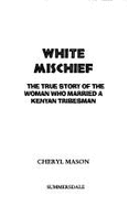 White Mischief: The True Story of the Woman Who Married a Kenyan Tribesman