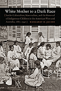 White Mother to a Dark Race: Settler Colonialism, Maternalism, and the Removal of Indigenous Children in the American West and Australia, 1880-1940