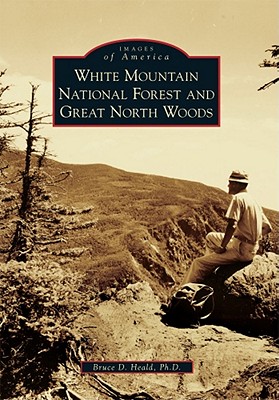 White Mountain National Forest and Great North Woods - Heald Ph D, Bruce D