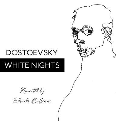 White Nights - Dostoevsky, Fyodor, and Ballerini, Edoardo (Read by), and Garnett, Constance (Translated by)
