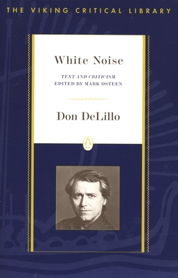 White Noise: Text and Criticism - Delillo, Don, and Osteen, Mark (Introduction by)