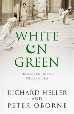White on Green: A Portrait of Pakistan Cricket - Heller, Richard, and Oborne, Peter