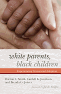 White Parents, Black Children: Experiencing Transracial Adoption - Smith, Darron T